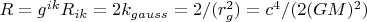 $R=g^{ik} R_{ik}=2k_{gauss}=2/(r^{2}_{g} )=c^{4}/(2(GM)^{2} )$