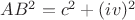 $AB^2 = c^2 + (iv)^2$