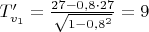 $T_{v_1}'=\frac{27-0,8\cdot27}{\sqrt{1-0,8^2}}=9$