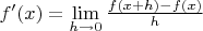 $f'(x)= \lim\limits_{h\to0}\frac{f(x+h)-f(x)}{h}$
