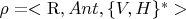 $\mathbf{\rho} = < \mathrm{R}, Ant, \{V, H\}^{*} >$