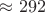 $\approx 292$