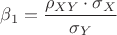 $\beta_1=\dfrac{\mathbf{\rho}_{XY}\cdot {\sigma}_{X}}{{\sigma}_{Y}}$
