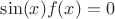 $\sin(x) f(x)=0$