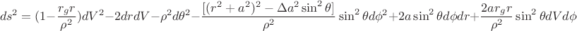 $$ds^2=(1-\frac{r_gr}{{\rho}^2})dV^2-2drdV-{\rho}^2d{\theta}^2-\frac{[(r^2+a^2)^2-{\Delta}a^2\sin^2{\theta}]}{\rho^2}\sin^2{\theta}d{\phi}^2+2a\sin^2{\theta}d{\phi}dr+\frac{2ar_gr}{{\rho}^2}\sin^2{\theta}dVd{\phi}$$