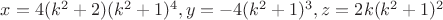 $x=4(k^2+2)(k^2+1)^4, y=-4(k^2+1)^3, z=2k(k^2+1)^2$