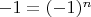 $-1=(-1)^n$