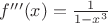 $f'''(x)=\frac1{1-x^3}$