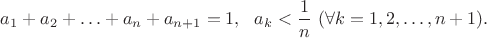 $a_1+a_2+\ldots+a_n+a_{n+1}=1,\ \ a_k<\dfrac1n\ (\forall k=1,2,\ldots,n+1).$