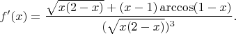 $f'(x)=\dfrac{\sqrt{x(2-x)}+(x-1)\arccos(1-x)}{(\sqrt{x(2-x)})^3}.$