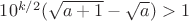 $10^{k/2}(\sqrt{a+1}-\sqrt a)>1$