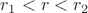 $r_1<r<r_2$