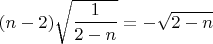 $(n-2)\sqrt{\dfrac{1}{2-n}}=-\sqrt{2-n}$