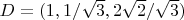 $D = (1, 1/\sqrt{3}, 2\sqrt{2}/\sqrt{3})$