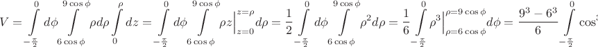 $$V=\int\limits_{-\frac{\pi}{2}}^{0}d\phi \int\limits_{6\cos\phi}^{9\cos\phi}\rho d\rho\int\limits_{0}^{\rho}dz=\int\limits_{-\frac{\pi}{2}}^{0}d\phi \int\limits_{6\cos\phi}^{9\cos\phi}\rho \Bigl.z\Bigl|_{z=0}^{z=\rho}d\rho=\dfrac{1}{2}\int\limits_{-\frac{\pi}{2}}^{0}d\phi \int\limits_{6\cos\phi}^{9\cos\phi}\rho^2 d\rho=\dfrac{1}{6}\int\limits_{-\frac{\pi}{2}}^{0} \Bigl.\rho^3\Bigl|_{\rho=6\cos\phi}^{\rho=9\cos\phi} d\phi =\dfrac{9^3-6^3}{6}\int\limits_{-\frac{\pi}{2}}^{0}\cos^3(\phi) d\phi$$