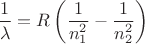 $$\frac{1}{\lambda}=R\left(\frac{1}{n_1^2}-\frac{1}{n_2^2}\right)$$
