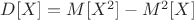 $D[X]=M[X^2]-M^2[X]$