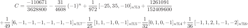 $$C = \frac{-110671}{3628800}-{\frac {31}{4608}\,(-1)^n}+\frac{1}{972}\,[-25,35,-10]_{n\%3}+{\frac {1261091}{152409600}}$$
$$ +\frac{1}{49}\,[6,-1,-1,-1,-1,-1,-1]_{n\%7} 
- \frac{1}{25}\,[1,1,-1,0,-1]_{n\%5} - \frac{1}{32}[0,1,0,-1]_{n\%4} + \frac{1}{36}\,[-1,1,2,1,-1,-2]_{n\%6}.$$