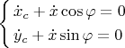 $\left\{ \begin{gathered}\dot x_c  + \dot x\cos \varphi  = 0 \hfill \\ \dot y_c  + \dot x\sin \varphi  = 0 \hfill \\ \end{gathered}  \right$
