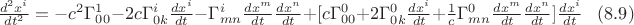 $\frac{d^2x^i}{dt^2}=-c^2\Gamma _{00}^{1}-2c\Gamma _{0k}^{i}\frac{dx^i}{dt}-\Gamma _{mn}^{i}\frac{dx^m}{dt}\frac{dx^n}{dt}+[c\Gamma _{00}^{0}+2\Gamma _{0k}^{0}\frac{dx^i}{dt}+\frac{1}{c}\Gamma _{mn}^{0}\frac{dx^m}{dt}\frac{dx^n}{dt}]\frac{dx^i}{dt}\; \; \; (8.9)$