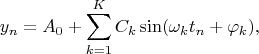 $$y_{n}=A_{0}+\sum\limits_{k=1}^{K} C_k \sin(\omega_{k}t_{n}+\varphi_k),$$
