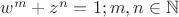 $w^m+z^n=1; m, n\in \mathbb{N}$