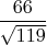 $ \dfrac {66} {\sqrt {119}} $