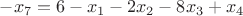 $-x_7=6-x_1-2x_2-8x_3+x_4$