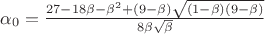 $\alpha_0=\frac{27-18\beta-\beta^2+(9-\beta)\sqrt{(1-\beta)(9-\beta)}}{8\beta\sqrt{\beta}}$