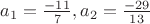 $a_1=\frac {-11}{7},a_2=\frac{-29}{13}$