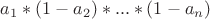 $a_1*(1-a_2)*...*(1-a_n)$