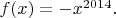$f(x)=-x^{2014}.$