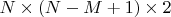 $N\times(N-M+1)\times2$
