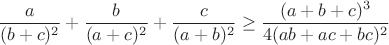 $$\frac{a}{(b+c)^2}+\frac{b}{(a+c)^2}+\frac{c}{(a+b)^2}\geq\frac{(a+b+c)^3}{4(ab+ac+bc)^2}$$