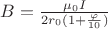 $B=\frac{\mu _{0}I}{2r_{0}(1+\frac{\varphi}{10})}$
