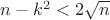 $n-k^2<2\sqrt n$