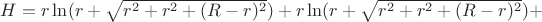 $H=r\ln(r+\sqrt{r^2+r^2+(R-r)^2})+r\ln(r+\sqrt{r^2+r^2+(R-r)^2})+$