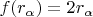 $f(r_\alpha) = 2 r_\alpha$