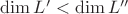 $\dim{L'}<\dim{L''}$