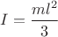 $I=\dfrac{ml^{2}}{3}$