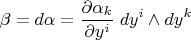 $$\beta=d\alpha=\frac{\partial \alpha_k}{\partial y^i} \;dy^i\wedge dy^k$$