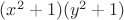 $(x^2+1)(y^2+1)$