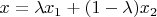 $x=\lambda x_1+(1-\lambda)x_2$
