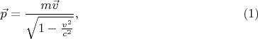 $$\vec p=\frac{m\vec v}{\sqrt{1-\frac{v^2}{c^2}}},\eqno{(1)}$$