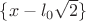 $\{x-l_0\sqrt{2}\}$