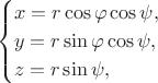 $$\begin{cases}x=r\cos\varphi\cos\psi,\\ y=r\sin\varphi\cos\psi,\\ z=r\sin\psi,\end{cases}$$
