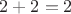 $2 + 2 = 2$