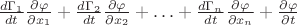 $\frac{d\Gamma_1}{dt}\frac{\partial\varphi}{\partial x_1}+\frac{d\Gamma_2}{dt}\frac{\partial\varphi}{\partial x_2}+\ldots+\frac{d\Gamma_n}{dt}\frac{\partial\varphi}{\partial x_n}+\frac{\partial\varphi}{\partial t}$
