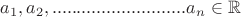 $a_{1},a_{2},...........................a_{n}\in\mathbb{R}$