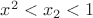 $x^2<x_2<1$